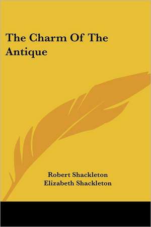 The Charm Of The Antique de Robert Shackleton