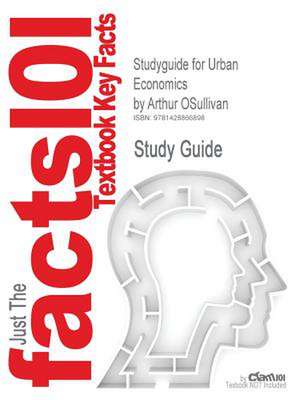 Studyguide for Urban Economics by OSullivan, Arthur, ISBN 9780072984767 de Cram101 Textbook Reviews