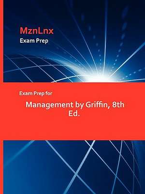 Exam Prep for Management by Griffin, 8th Ed. de Terry Griffin