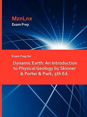 Exam Prep for Dynamic Earth: An Introduction to Physical Geology by Skinner & Porter & Park, 5th Ed. de &. Porter &. Skinner &. Porter &. Park