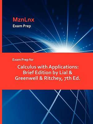 Exam Prep for Calculus with Applications: Brief Edition by Lial & Greenwell & Ritchey, 7th Ed. de &. Greenwe Lial &. Greenwell &. Ritchey