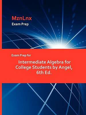 Exam Prep for Intermediate Algebra for College Students by Angel, 6th Ed. de MznLnx