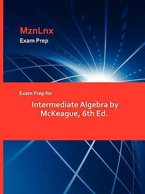 Exam Prep for Intermediate Algebra by McKeague, 6th Ed. de McKeague