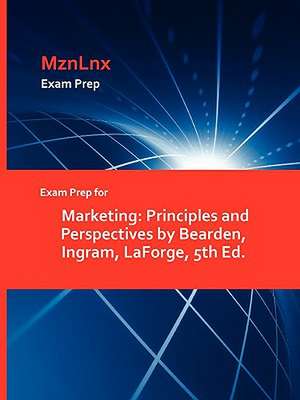 Exam Prep for Marketing: Principles and Perspectives by Bearden, Ingram, Laforge, 5th Ed. de Ingram Laforge Bearden