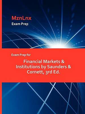 Exam Prep for Financial Markets & Institutions by Saunders & Cornett, 3rd Ed. de &. Cornett Saunders &. Cornett