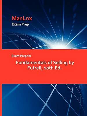 Exam Prep for Fundamentals of Selling by Futrell, 10th Ed. de Futrell