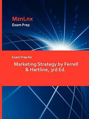 Exam Prep for Marketing Strategy by Ferrell & Hartline, 3rd Ed. de MznLnx