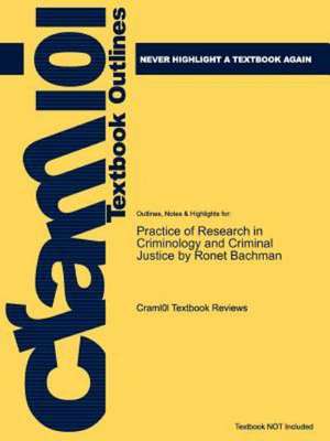 Studyguide for Practice of Research in Criminology and Criminal Justice by Bachman, Ronet, ISBN 9781412954792 de Cram101 Textbook Reviews