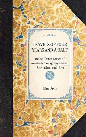 Travels of Four Years and a Half: In the United States of America; During 1798, 1799, 1800, 1801, and 1802 de John. Davis