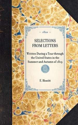 Selections from Letters: Written During a Tour Through the United States in the Summer and Autumn of 1819 de E. Howitt