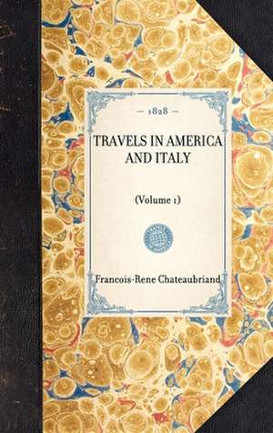 Travels in America and Italy: Volume 1 de Francois Rene De Chateaubriand