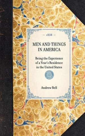 Men and Things in America: Being the Experience of a Year's Residence in the United States de Andrew Bell