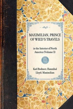 Maximilian, Prince of Wied's Travels: In the Interior of North America (Volume 3) de Karl Bodmer