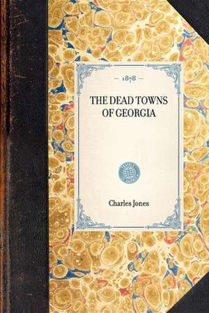 Dead Towns of Georgia de Jr. Jones, Charles Colcock