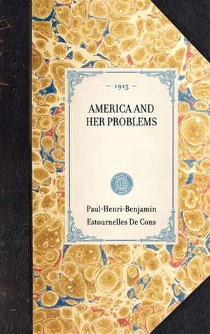 America and Her Problems de Paul-Henri-Ben Estournelles De Constant