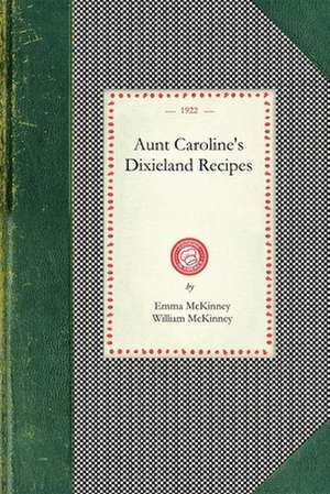 Aunt Caroline's Dixieland Recipes de Emma McKinney