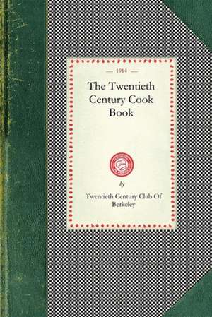 Twentieth Century Cook Book de Twentieth Century Club of Berkeley