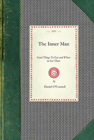 Inner Man: Good Things to Eat and Where to Get Them de Daniel O'Connell