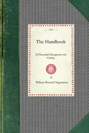 Handbook of Household Management: Comp. at the Request of the School Board for London, with an Appendix of Recipes Used by the Teachers of the Nationa de William Bernhard Tegetmeier