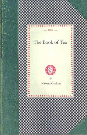 The Book of Tea de Kakuzo Okakura