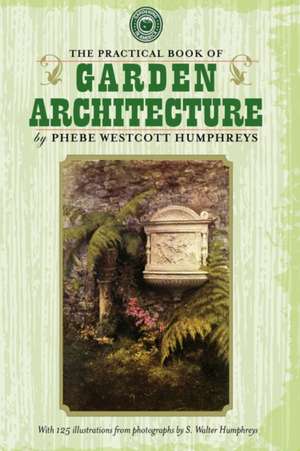 Practical Book of Garden Architecture de Phebe Humphreys