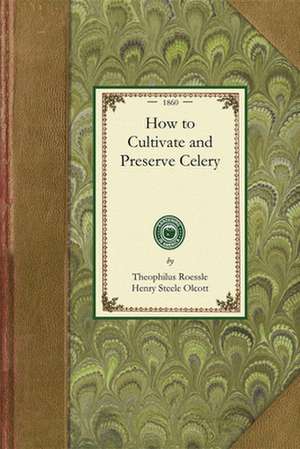 How to Cultivate and Preserve Celery de Theophilus Roessle