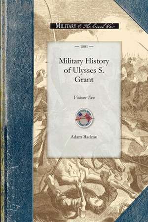 Military History of Ulysses S. Grant: Volume Two de Adam Badeau