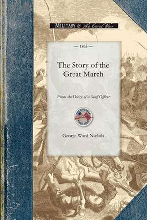 The Story of the Great March: From the Diary of a Staff Officer de George Nichols