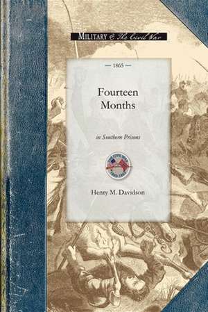 Fourteen Months in Southern Prisons: Being a Narrative of the Treatment of Federal Prisoners of War in the Rebel Military Prisons of Richmond, Danvill de Henry Davidson