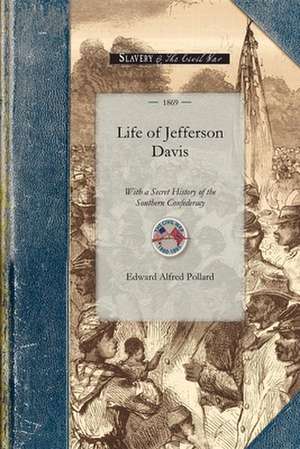 Life of Jefferson Davis with a Secret Hi de Edward Alfred Pollard