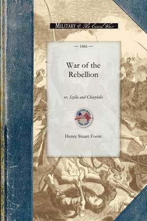 War of the Rebellion: Or, Scylla and Charybdis de Henry Foote