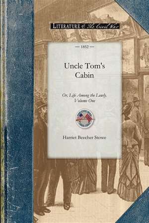 Uncle Tom's Cabin Vol 1: Or, Life Among the Lowly. Volume One de Harriet Beecher Stowe