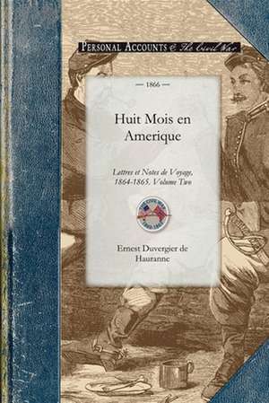 Huit Mois En Amerique: Lettres Et Notes de Voyage, 1864-1865. Volume Two de Ernest Duvergier De Hauranne