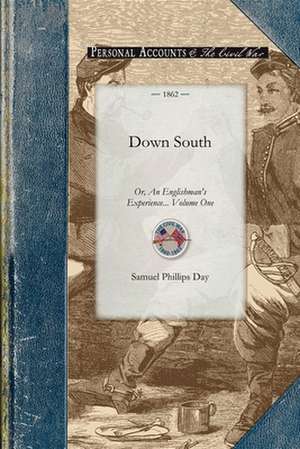 Down South: Or, an Englishman's Experience at the Seat of the American War. Volume One de Samuel Phillips Day