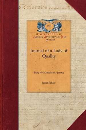 Journal of a Lady of Quality: Being the Narrative of a Journey from Scotland to the West Indies, North Carolina, and Portugal, in the Years 1774 to de Janet Schaw