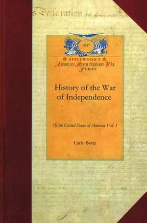 History of the War of Independence V1: Vol. 1 de Carlo Botta