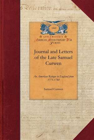 Journal and Letters of the Late Samuel C: An American Refugee in England from 1775-1784 de Samuel Curwen