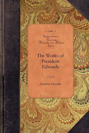 The Works of President Edwards, Vol 8: Vol. 8 de Jonathan Edwards