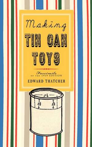 Making Tin Can Toys de Edward Thatcher