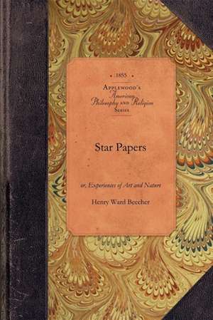 Star Papers: Or, Experiences of Art and Nature de Henry Ward Beecher