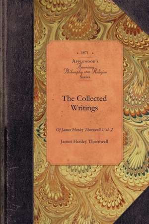 Collected Writings of James Thornwell V2: Vol. 2 de James Henley Thornwell