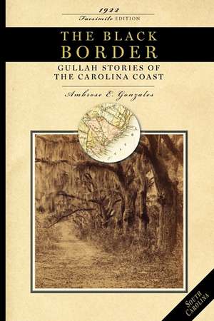 Black Border: Gullah Stories of the Carolina Coast de Ambrose Gonzales