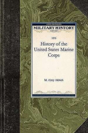 History of the United States Marine Corp de M. Almy Aldrich