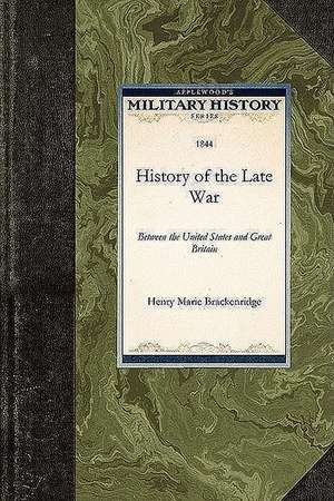 History of the Late War: Between the United States and Great Britain de Henry Marie Brackenridge