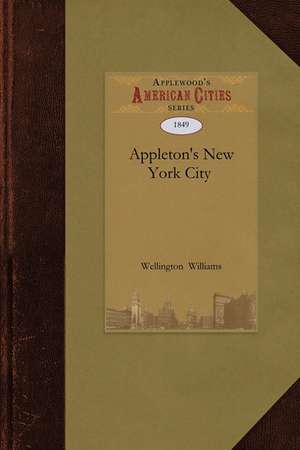 Appleton's New York City and Vicinity Gu de Williams Wellington Williams