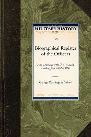 Biographical Register of the Officers: And Graduates of the U. S. Military Academy from 1802 to 1867 de George Washington Cullum