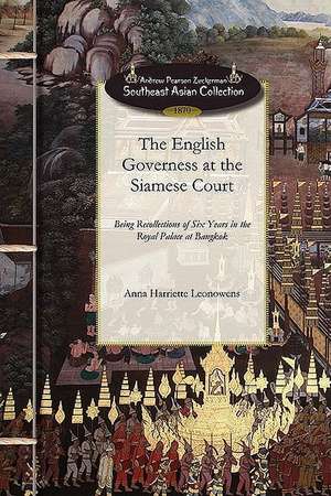 English Governess at the Siamese Court: Being Recollections of Six Years in the Royal Palace at Bangkok de Anna Harriette Leonowens