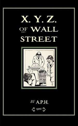 X. Y. Z. of Wall Street de Arthur Platt Howard