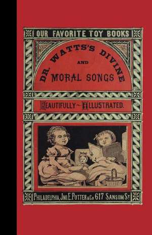 Dr. Watts's Divine and Moral Songs de Isaac Watts