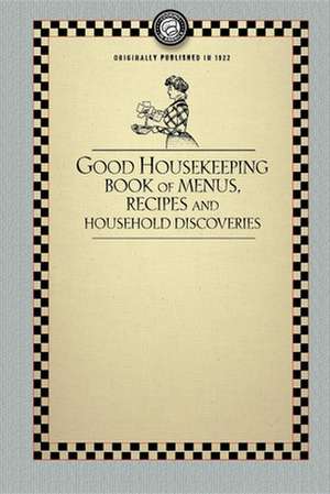 Good Housekeeping's Book of Menus: Recipes, and Household Discoveries de Good Housekeeping Institute